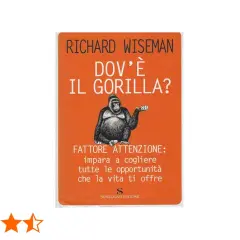 Copertina libro "Dov'è il gorilla?" di Richard Wiseman. Attenti al gorilla, impara a cogliere le opportunità!
